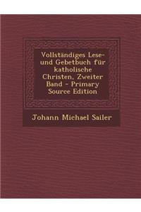 Vollstandiges Lese-Und Gebetbuch Fur Katholische Christen, Zweiter Band
