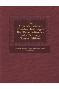 Die Angelsachsischen Prosabearbeitungen Derbenedictinerregel