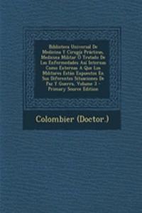 Biblioteca Universal De Medicina Y Cirugía Prácticas, Medicina Militar Ó Tratado De Las Enfermedades Así Internas Como Externas A Que Los Militares Están Expuestos En Sus Diferentes Situaciones De Paz Y Guerra, Volume 3 - Primary Source Edition