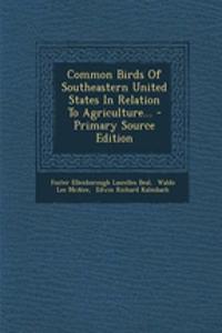 Common Birds of Southeastern United States in Relation to Agriculture... - Primary Source Edition