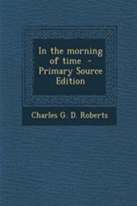 In the Morning of Time - Primary Source Edition
