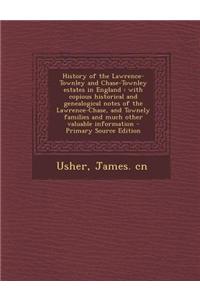 History of the Lawrence-Townley and Chase-Townley Estates in England: With Copious Historical and Genealogical Notes of the Lawrence-Chase, and Townel