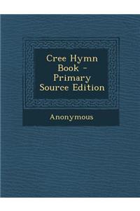 Cree Hymn Book - Primary Source Edition