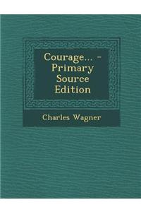 Courage... - Primary Source Edition