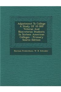 Adjustment to College a Study of 10 000 Veteran and Nonveteran Students in Sixteen American Colleges - Primary Source Edition