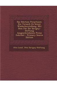 Das Edictum Perpetuum: Ein Versuch Zu Seiner Wiederherstellung. Mit Dem Fur Die Savigny-Stiftung Ausgeschriebenen Preise Gekront - Primary Source Edition