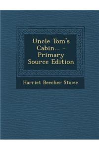 Uncle Tom's Cabin... - Primary Source Edition