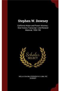 Stephen W. Downey: California Water and Power Attorney: Oral History Transcirpt / And Related Material, 1956-195