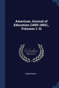 American Journal of Education (1855-1882)., Volumes 1-31