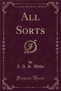 All Sorts (Classic Reprint)