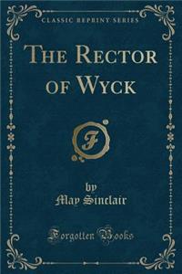 The Rector of Wyck (Classic Reprint)