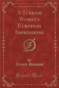 A Turkish Woman's European Impressions (Classic Reprint)