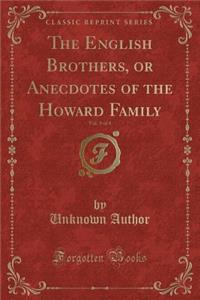 The English Brothers, or Anecdotes of the Howard Family, Vol. 3 of 4 (Classic Reprint)