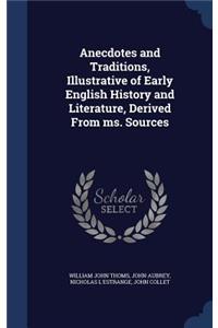 Anecdotes and Traditions, Illustrative of Early English History and Literature, Derived From ms. Sources