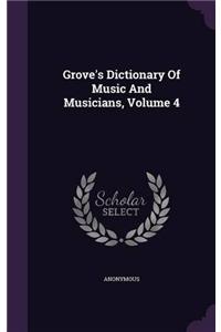 Grove's Dictionary of Music and Musicians; Volume 4