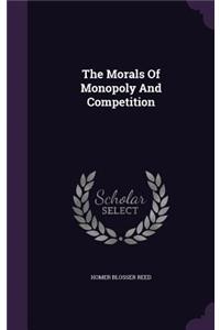 The Morals Of Monopoly And Competition