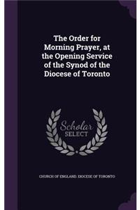 The Order for Morning Prayer, at the Opening Service of the Synod of the Diocese of Toronto