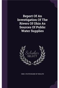 Report of an Investigation of the Rivers of Ohio as Sources of Public Water Supplies