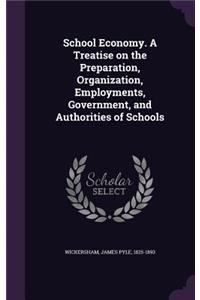School Economy. a Treatise on the Preparation, Organization, Employments, Government, and Authorities of Schools
