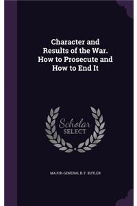 Character and Results of the War. How to Prosecute and How to End It