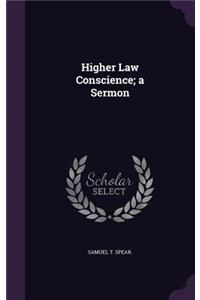 Higher Law Conscience; a Sermon