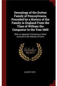 Genealogy of the Dutton Family of Pennsylvania, Preceded by a History of the Family in England from the Time of William the Conqueror to the Year 1669