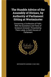 The Humble Advice of the Assembly of Divines, by Authority of Parliament Sitting at Westminster