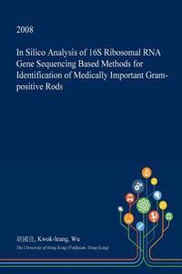 In Silico Analysis of 16s Ribosomal RNA Gene Sequencing Based Methods for Identification of Medically Important Gram-Positive Rods