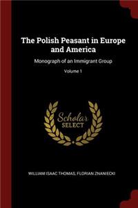 The Polish Peasant in Europe and America: Monograph of an Immigrant Group; Volume 1