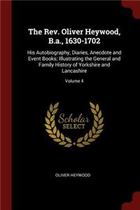 The Rev. Oliver Heywood, B.A., 1630-1702