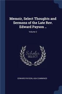 Memoir, Select Thoughts and Sermons of the Late Rev. Edward Payson ..; Volume 2