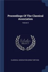 Proceedings Of The Classical Association; Volume 5