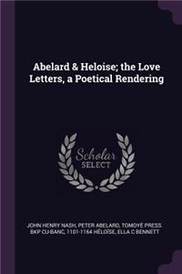 Abelard & Heloise; the Love Letters, a Poetical Rendering