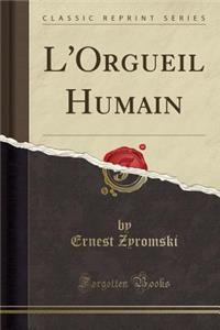 L'Orgueil Humain (Classic Reprint)