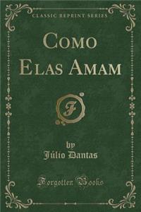 Como Elas Amam (Classic Reprint)