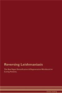 Reversing Leishmaniasis The Raw Vegan Detoxification & Regeneration Workbook for Curing Patients