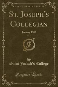 St. Joseph's Collegian, Vol. 13: January 1907 (Classic Reprint)