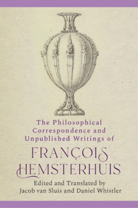 Philosophical Correspondence and Unpublished Writings of Francois Hemsterhuis