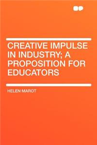 Creative Impulse in Industry; A Proposition for Educators