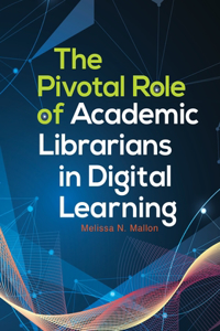 The Pivotal Role of Academic Librarians in Digital Learning
