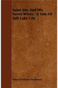 Saint Abe And His Seven Wives - A Tale Of Salt Lake City