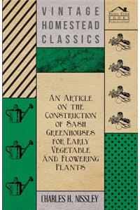 An Article on the Construction of Sash Greenhouses for Early Vegetable and Flowering Plants