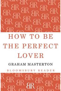 How to be the Perfect Lover