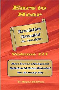 Ears To Hear -- Revelation Revealed The Apocalypse