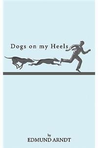 Dogs on My Heels