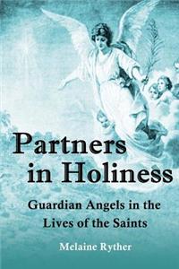 Partners in Holiness: Guardian Angels in the Lives of the Saints