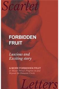 Forbidden Fruit - Luscious and Exciting story; and More Forbidden Fruit or Master Percy's Progress in and Beyond the Domestic Circle