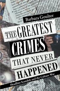 Greatest Crimes That Never Happened