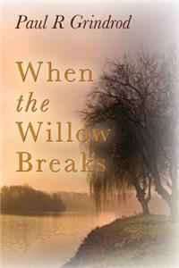 When the Willow Breaks