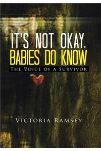 It's Not Okay, Babies Do Know